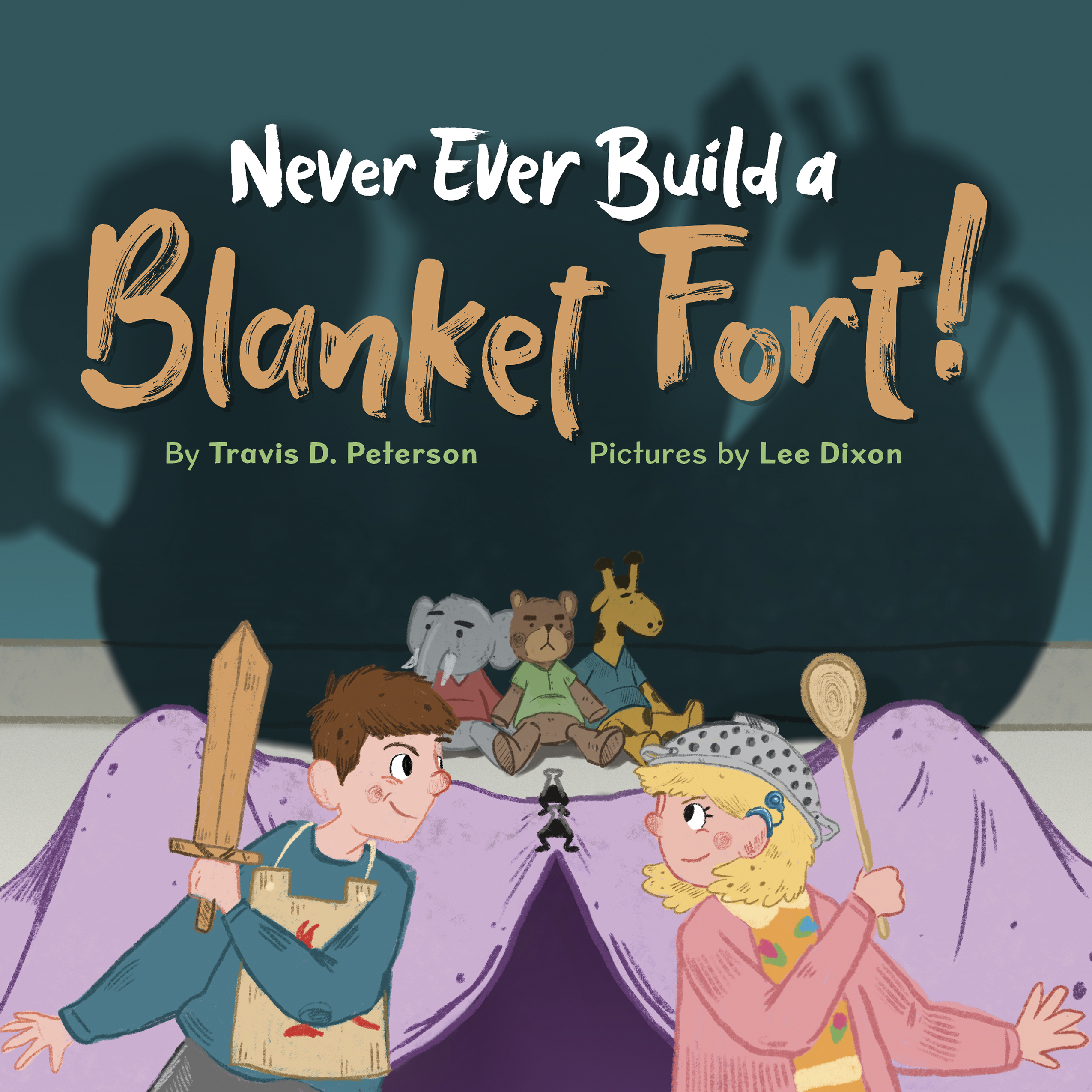 Book cover has an illustration of a boy and a girl in costume standing in front of a purple blanket fort with stuffed animals behind it casting large, ominous shadows on the wall. Book title: Never Ever Build a Blanket Fort!"